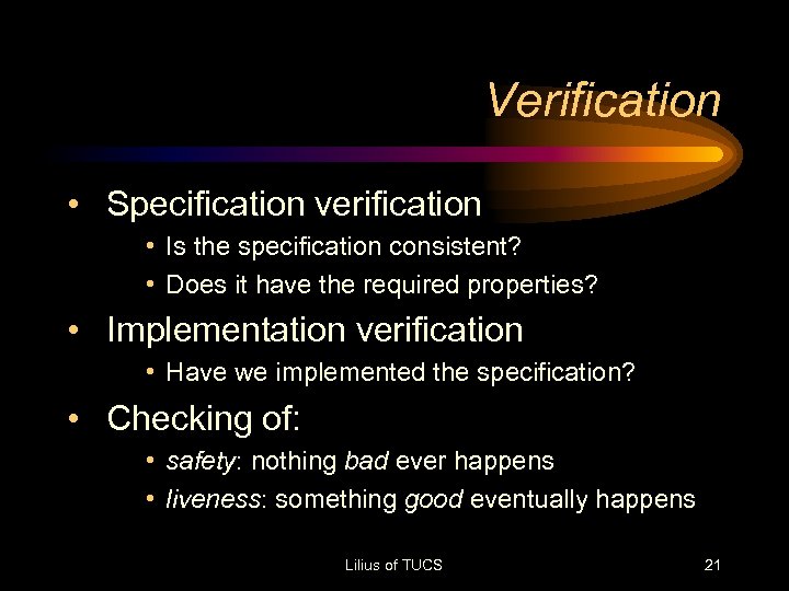 Verification • Specification verification • Is the specification consistent? • Does it have the
