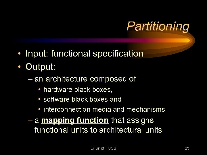 Partitioning • Input: functional specification • Output: – an architecture composed of • hardware