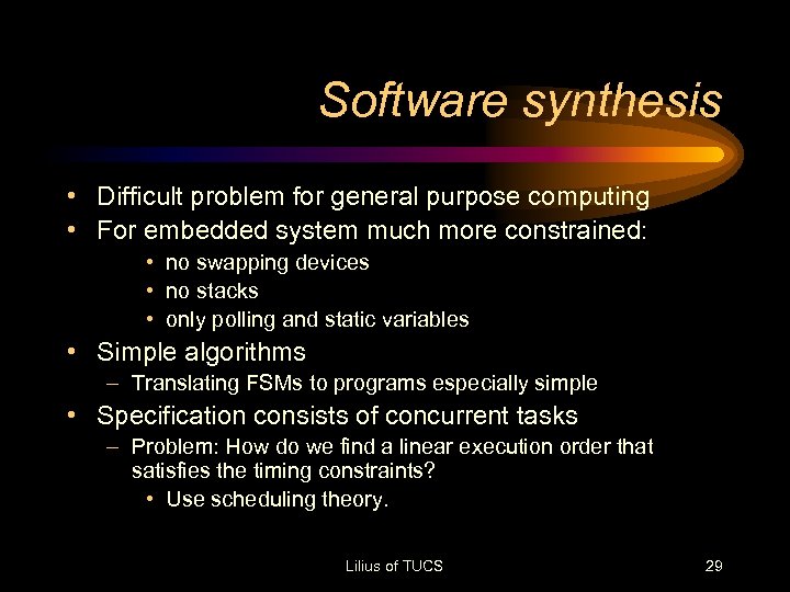 Software synthesis • Difficult problem for general purpose computing • For embedded system much