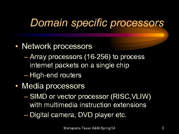 Domain specific processors • Network processors – Array processors (16 -256) to process internet