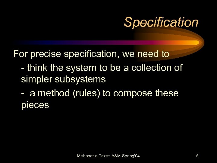 Specification For precise specification, we need to - think the system to be a