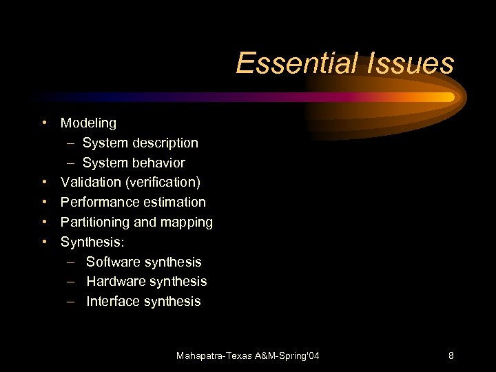 Essential Issues • Modeling – System description – System behavior • Validation (verification) •