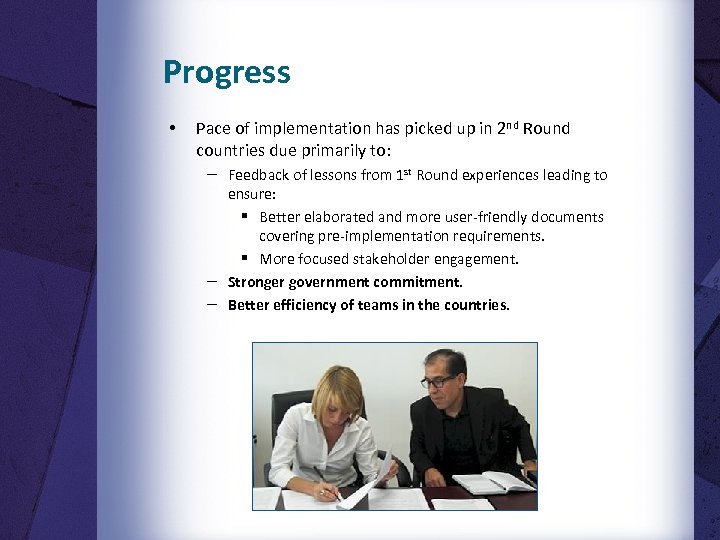 Progress • Pace of implementation has picked up in 2 nd Round countries due