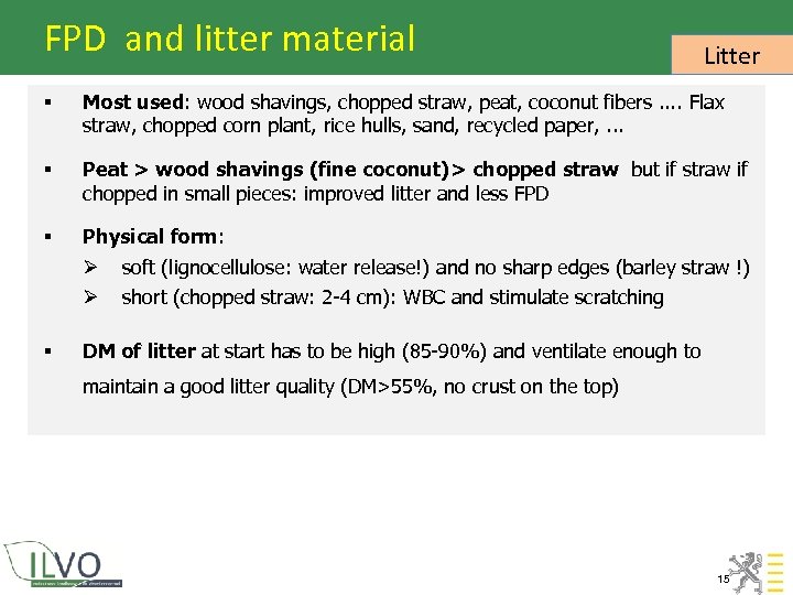 FPD and litter material Litter § Most used: wood shavings, chopped straw, peat, coconut