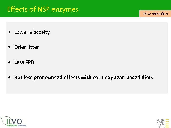 Effects of NSP enzymes Raw materials • Lower viscosity • Drier litter • Less