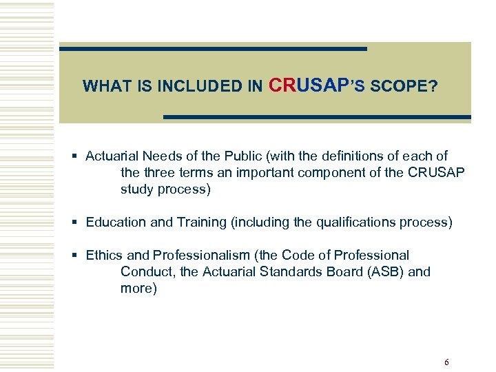 WHAT IS INCLUDED IN CRUSAP’S SCOPE? § Actuarial Needs of the Public (with the
