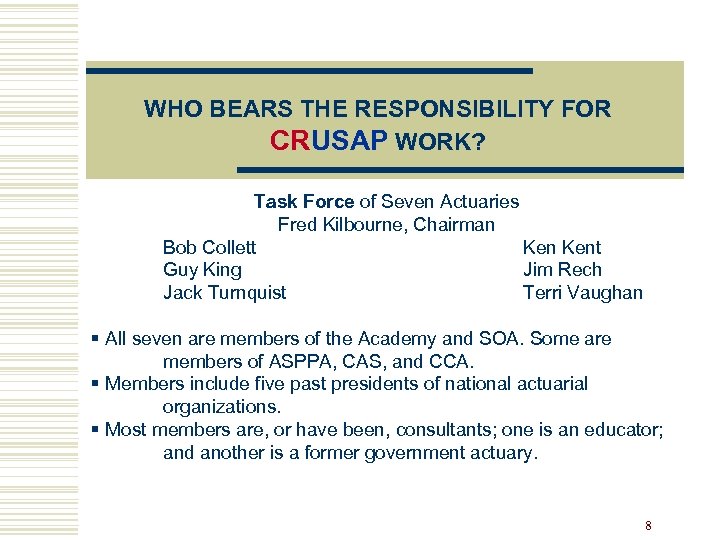 WHO BEARS THE RESPONSIBILITY FOR CRUSAP WORK? Task Force of Seven Actuaries Fred Kilbourne,