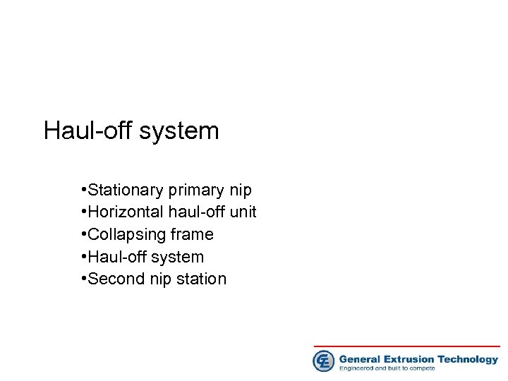 Haul-off system • Stationary primary nip • Horizontal haul-off unit • Collapsing frame •