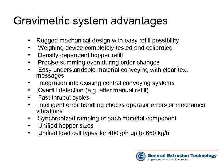 Gravimetric system advantages • Rugged mechanical design with easy refill possibility • Weighing device