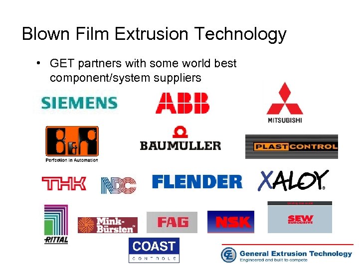 Blown Film Extrusion Technology • GET partners with some world best component/system suppliers 