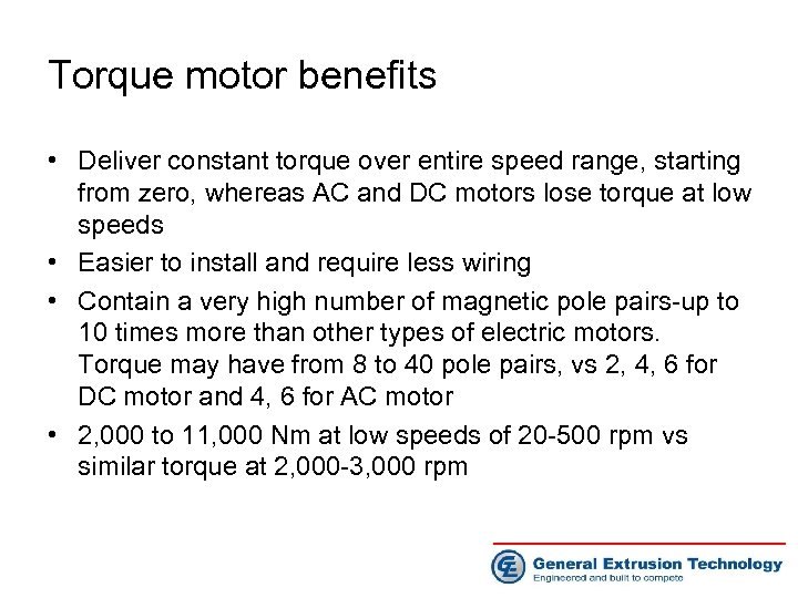 Torque motor benefits • Deliver constant torque over entire speed range, starting from zero,