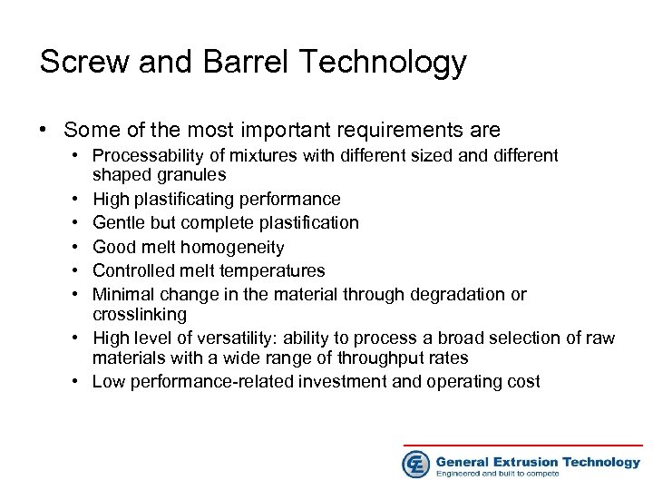 Screw and Barrel Technology • Some of the most important requirements are • Processability