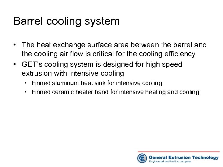 Barrel cooling system • The heat exchange surface area between the barrel and the