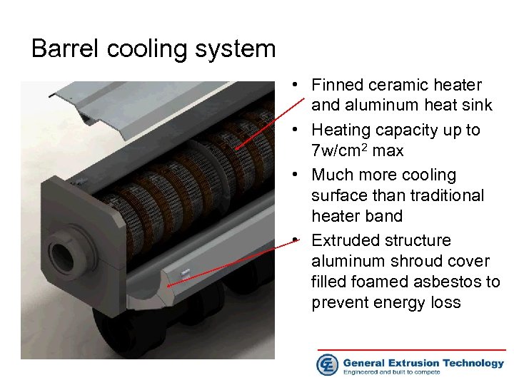 Barrel cooling system • Finned ceramic heater and aluminum heat sink • Heating capacity