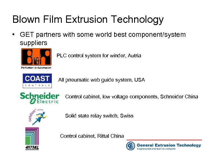 Blown Film Extrusion Technology • GET partners with some world best component/system suppliers PLC