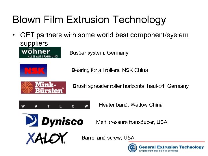 Blown Film Extrusion Technology • GET partners with some world best component/system suppliers Busbar