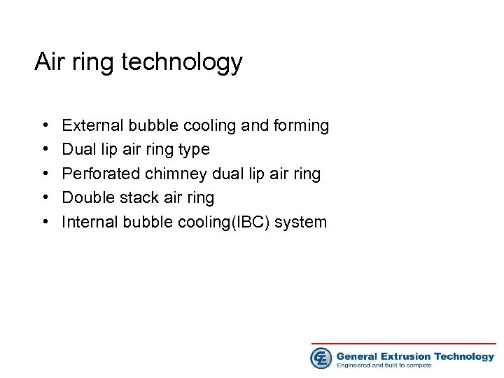 Air ring technology • • • External bubble cooling and forming Dual lip air