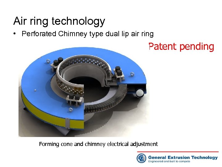 Air ring technology • Perforated Chimney type dual lip air ring Patent pending Forming