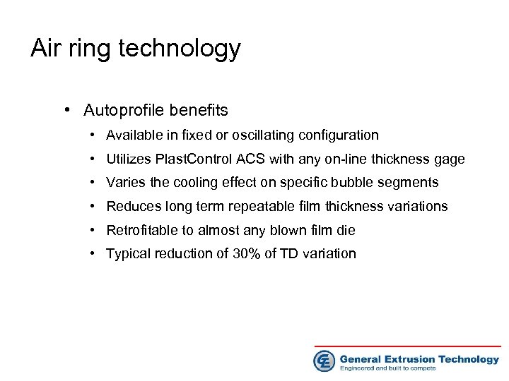 Air ring technology • Autoprofile benefits • Available in fixed or oscillating configuration •