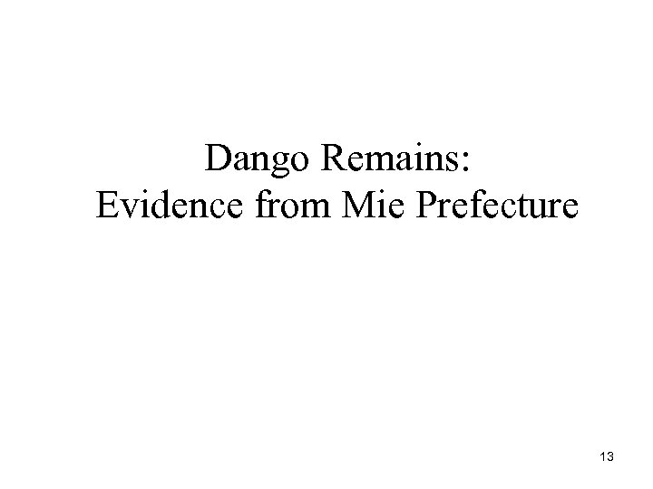 Dango Remains: Evidence from Mie Prefecture 13 