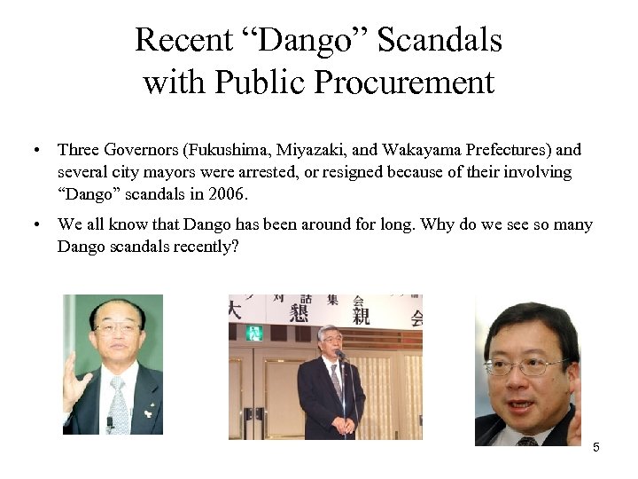 Recent “Dango” Scandals with Public Procurement • Three Governors (Fukushima, Miyazaki, and Wakayama Prefectures)