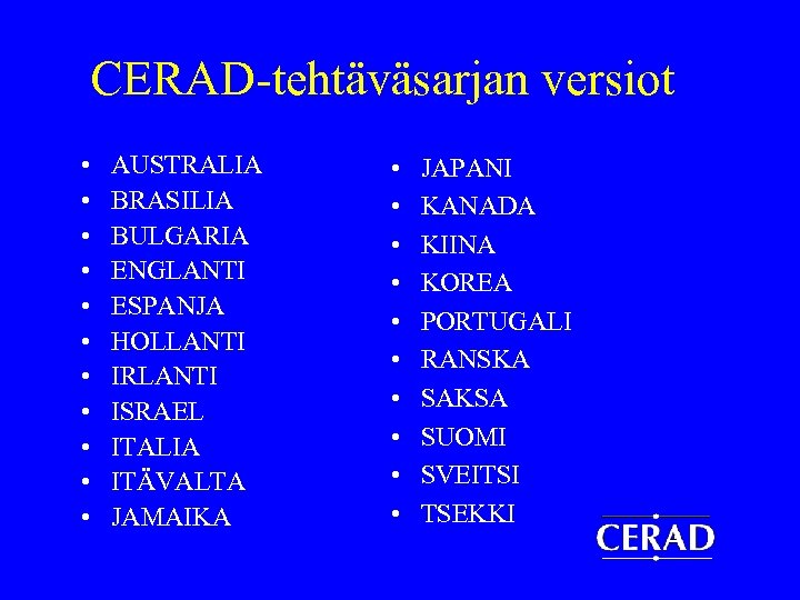 CERAD-tehtäväsarjan versiot • • • AUSTRALIA BRASILIA BULGARIA ENGLANTI ESPANJA HOLLANTI IRLANTI ISRAEL ITALIA