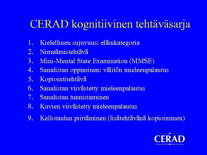 CERAD kognitiivinen tehtäväsarja 1. 2. 3. 4. 5. 6. 7. 8. Kielellinen sujuvuus: eläinkategoria