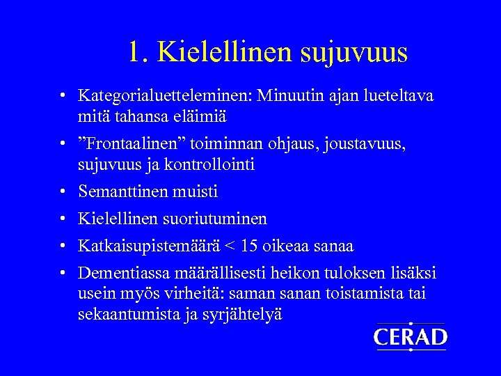 1. Kielellinen sujuvuus • Kategorialuetteleminen: Minuutin ajan lueteltava mitä tahansa eläimiä • ”Frontaalinen” toiminnan