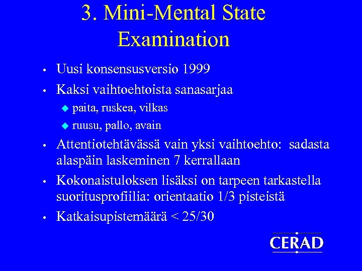 3. Mini-Mental State Examination • • Uusi konsensusversio 1999 Kaksi vaihtoehtoista sanasarjaa paita, ruskea,