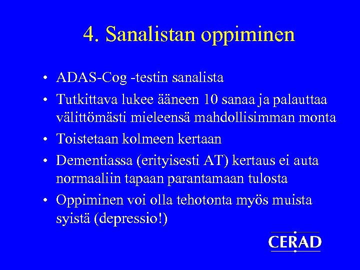 4. Sanalistan oppiminen • ADAS-Cog -testin sanalista • Tutkittava lukee ääneen 10 sanaa ja