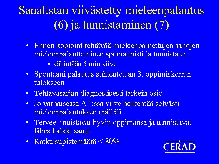 Sanalistan viivästetty mieleenpalautus (6) ja tunnistaminen (7) • Ennen kopiointitehtävää mieleenpainettujen sanojen mieleenpalauttaminen spontaanisti