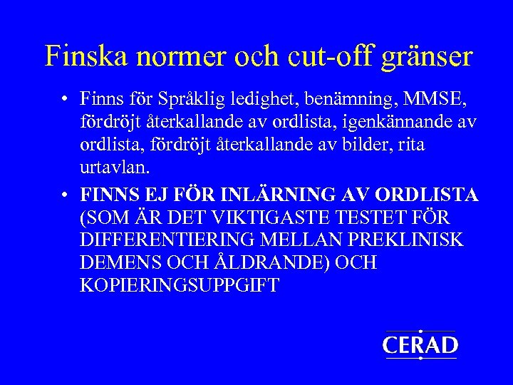 Finska normer och cut-off gränser • Finns för Språklig ledighet, benämning, MMSE, fördröjt återkallande