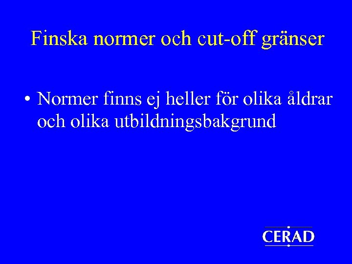 Finska normer och cut-off gränser • Normer finns ej heller för olika åldrar och