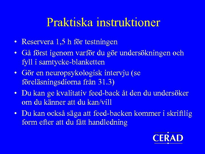 Praktiska instruktioner • Reservera 1, 5 h för testningen • Gå först igenom varför