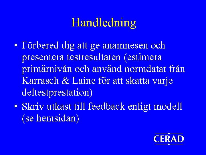 Handledning • Förbered dig att ge anamnesen och presentera testresultaten (estimera primärnivån och använd