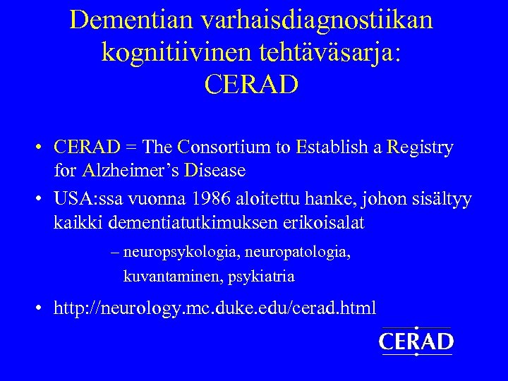 Dementian varhaisdiagnostiikan kognitiivinen tehtäväsarja: CERAD • CERAD = The Consortium to Establish a Registry