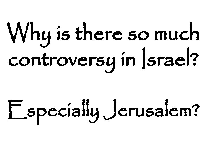 Why is there so much controversy in Israel? Especially Jerusalem? 