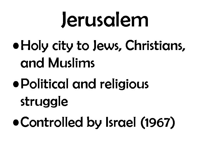 Jerusalem • Holy city to Jews, Christians, and Muslims • Political and religious struggle