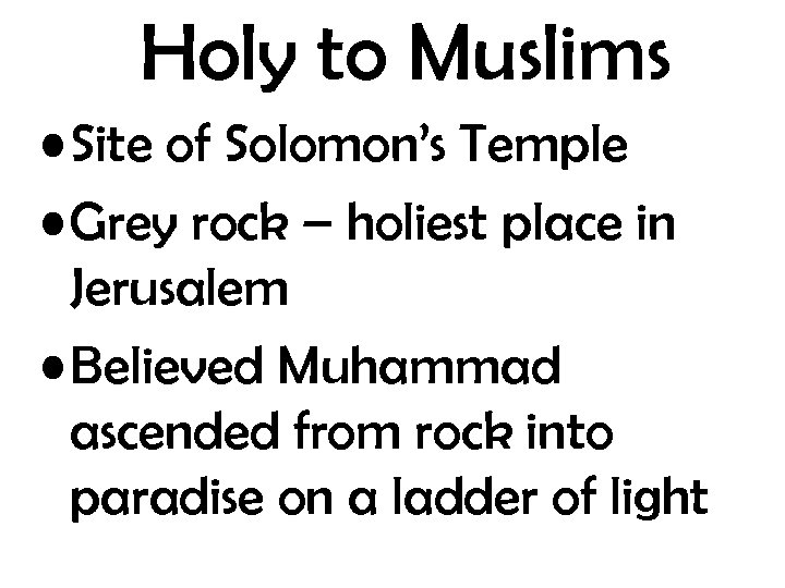 Holy to Muslims • Site of Solomon’s Temple • Grey rock – holiest place