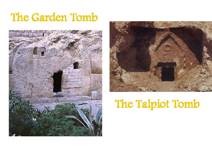 The Garden Tomb The Talpiot Tomb 