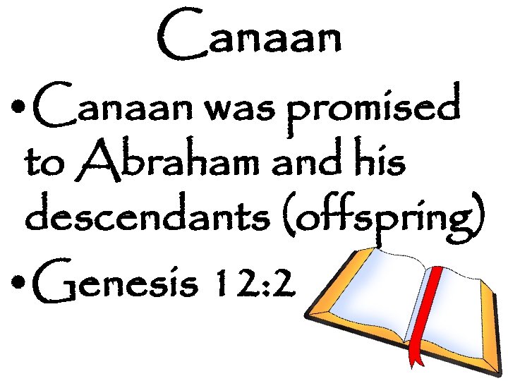 Canaan • Canaan was promised to Abraham and his descendants (offspring) • Genesis 12:
