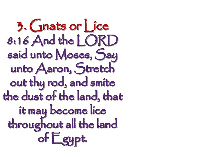 3. Gnats or Lice 8: 16 And the LORD said unto Moses, Say unto
