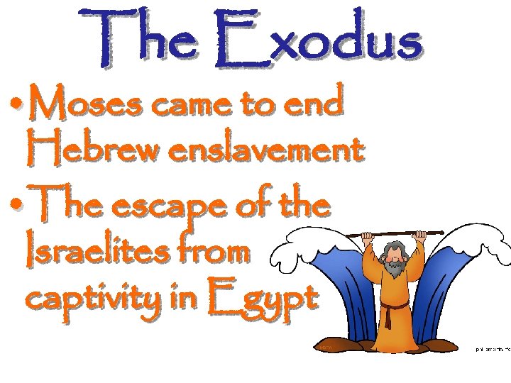 The Exodus • Moses came to end Hebrew enslavement • The escape of the