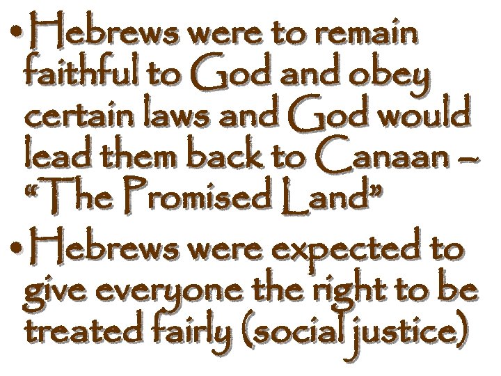  • Hebrews were to remain faithful to God and obey certain laws and