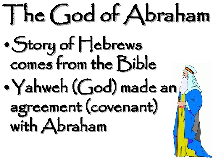 The God of Abraham • Story of Hebrews comes from the Bible • Yahweh