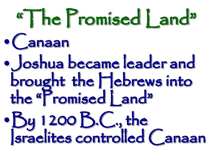 “The Promised Land” • Canaan • Joshua became leader and brought the Hebrews into