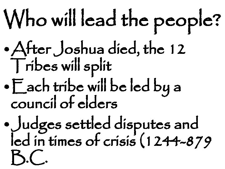 Who will lead the people? • After Joshua died, the 12 Tribes will split
