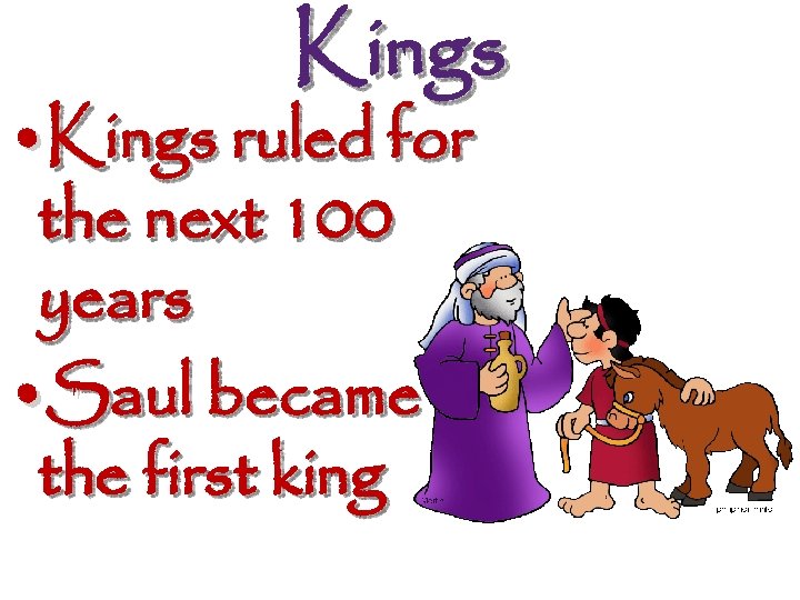 Kings • Kings ruled for the next 100 years • Saul became the first