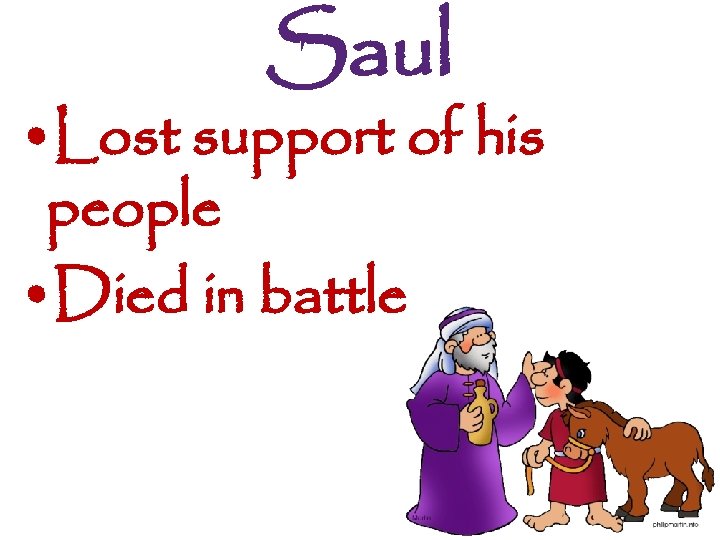 Saul • Lost support of his people • Died in battle 
