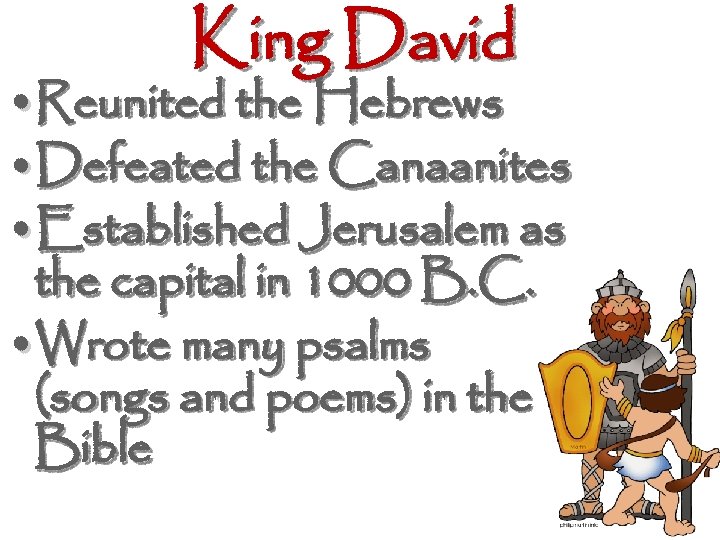 King David • Reunited the Hebrews • Defeated the Canaanites • Established Jerusalem as